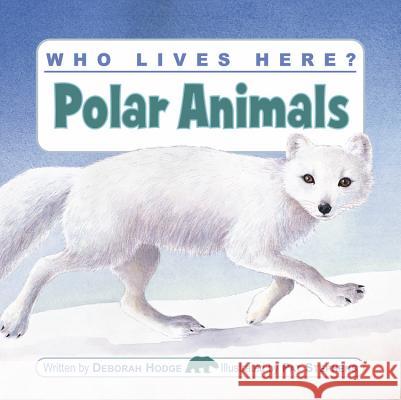Who Lives Here? Polar Animals Deborah Hodge Pat Stephens 9781554530441 Kids Can Press - książka