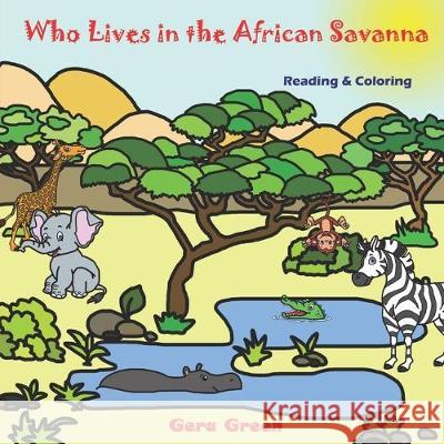 Who Lives in the African Savanna: Animals Reading and Coloring Books Series. Color and Read story. Facts and pictures of elephant, crocodile, hippo, z Gera Green 9781671091696 Independently Published - książka