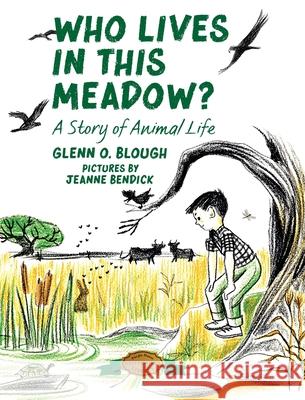 Who Lives in this Meadow?: A Story of Animal Life Glenn O. Blough Jeanne Bendick 9781948959582 Purple House Press - książka