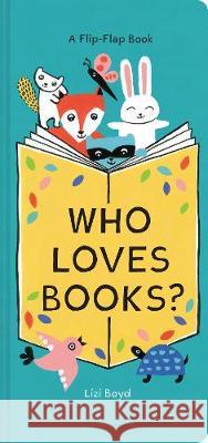 Who Loves Books?: A Flip-Flap Book Boyd, Lizi 9781452170978 Chronicle Books - książka