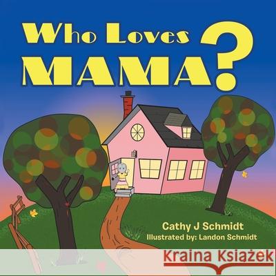 Who Loves Mama? Cathy J. Schmidt Landon Schmidt 9780228827696 Tellwell Talent - książka