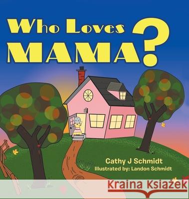 Who Loves Mama? Cathy J. Schmidt Landon Schmidt 9780228827702 Tellwell Talent - książka