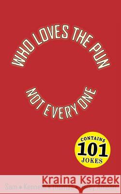 Who Loves the Pun - Not Everyone Kenneth Amenn Haley Amenn Thomas Amell 9781542897976 Createspace Independent Publishing Platform - książka