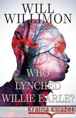 Who Lynched Willie Earle?: Preaching to Confront Racism William H. Willimon 9781501832512 Abingdon Press - książka
