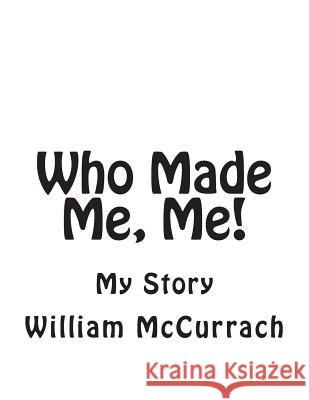 Who Made Me, Me! MR William McCurrach 9781494206970 Createspace - książka