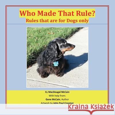 Who Made That Rule?: Rules that are for Dogs Only Macdougal McCain Gene McCain 9781634988223 Bookstand Publishing - książka