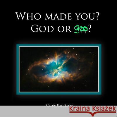 Who Made You?: God or Goo? Carrie Hernandez 9780986226502 Matthew 1:32 - książka