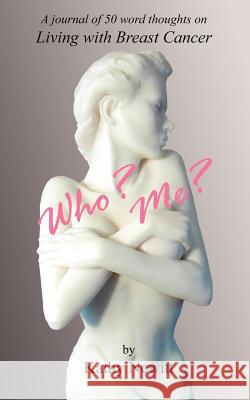 Who? Me?: A Journal of 50 Word Thoughts on Living with Breast Cancer Newitt, Kathy 9781425937591 Authorhouse - książka