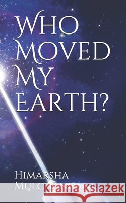 Who Moved My Earth? Mulchandani, Harshita, Govindan, Santhini, Patel, Diya Kamlesh 9798693037687 Independently Published - książka