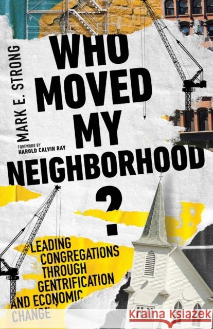 Who Moved My Neighborhood? – Leading Congregations Through Gentrification and Economic Change Harold Calvin Ray 9781514002384 InterVarsity Press - książka