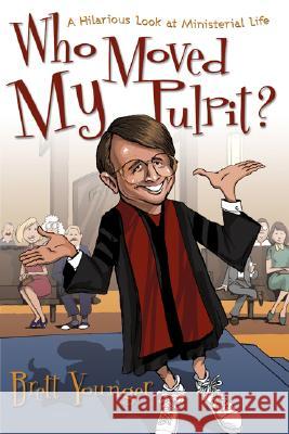 Who Moved My Pulpit?: A Hilarious Look at Ministerial Life Brett Younger 9781573124287 Smyth & Helwys Publishing - książka