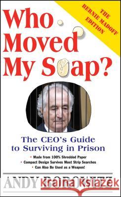 Who Moved My Soap?: The CEO's Guide to Surviving Prison: The Bernie Madoff Edition Andy Borowitz 9780743251426 Simon & Schuster - książka