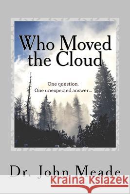 Who Moved the Cloud?: Live beyond the Pale... Meade, John M. 9781541176133 Createspace Independent Publishing Platform - książka