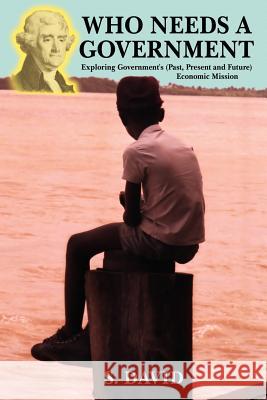 Who Needs A Government: Exploring government's (Past, present and future) economic mission David, S. 9781420847185 Authorhouse - książka