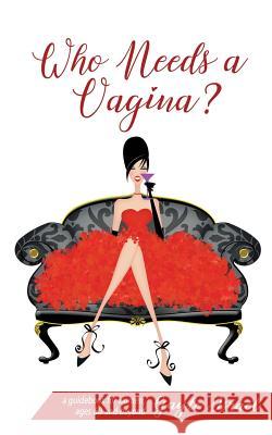 Who Needs a Vagina?: and while you're at it, take the kitchen, too . . . Israel, Gayle 9781986944182 Createspace Independent Publishing Platform - książka