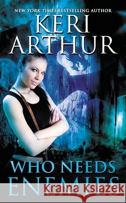 Who Needs Enemies Keri Arthur 9780648007739 Ka Publishing Pty Ltd - książka