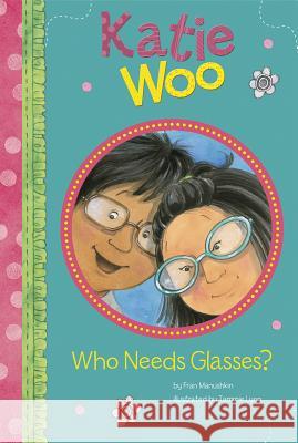 Who Needs Glasses? Fran Manushkin Tammie Lyon 9781404880498 Picture Window Books - książka