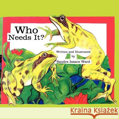 Who Needs It Sandra Isaacs Ward 9781425706067 Xlibris Corporation - książka