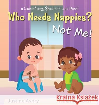 Who Needs Nappies? Not Me!: a Chant-Along, Shout-It-Loud Book! Justine Avery Seema Amjad 9781638821212 Suteki Creative - książka