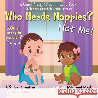 Who Needs Nappies? Not Me! / ¿Quién necesita pañales? ¡Yo no!: A Suteki Creative Spanish & English Bilingual Book Avery, Justine 9781638821328 Suteki Creative - książka