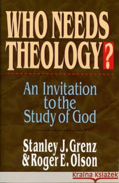 Who Needs Theology?: Invitation to the Study of God Olson, Stanley J. Grenz Roger E. 9780851111773 INTER-VARSITY PRESS - książka