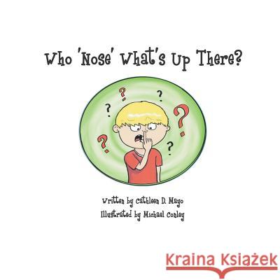 Who Nose What's Up There?: It's a Booger Book! Cathleen D. Mayo Michael Conley 9781501054631 Createspace - książka