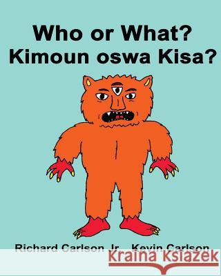 Who or What? Kimoun oswa Kisa?: Children's Picture Book English-Haitian Creole (Bilingual Edition) Carlson, Kevin 9781536947731 Createspace Independent Publishing Platform - książka