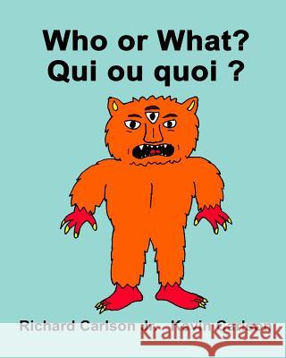 Who or What? Qui ou quoi ?: Children's Picture Book English-French (Bilingual Edition) Carlson, Kevin 9781536920536 Createspace Independent Publishing Platform - książka