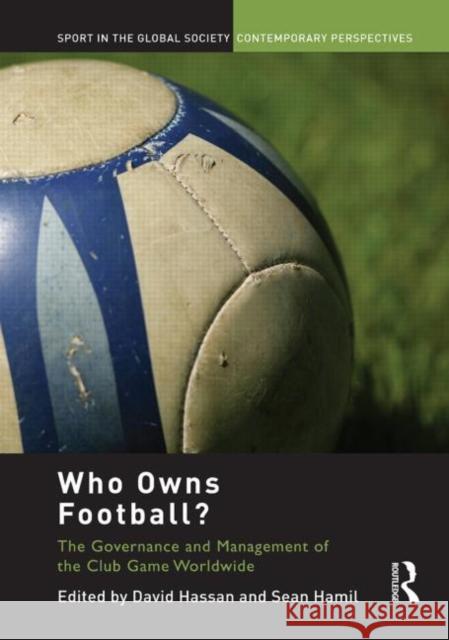 Who Owns Football?: Models of Football Governance and Management in International Sport Hassan, David 9780415661249 Routledge - książka