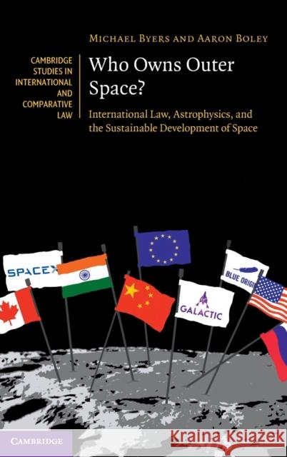 Who Owns Outer Space?: International Law, Astrophysics, and the Sustainable Development of Space Byers, Michael 9781108497831 Cambridge University Press - książka