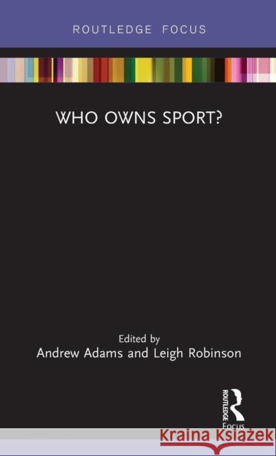 Who Owns Sport? Andrew Adams Leigh Robinson 9780367249885 Routledge - książka