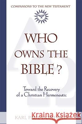 Who Owns the Bible?: Toward the Recovery of a Christian Hermeneutic Karl Paul Donfried 9780824523909 Crossroad Publishing Co ,U.S. - książka