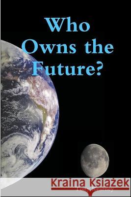 Who Owns the Future? Tony Kearney 9781471641213 Lulu.com - książka