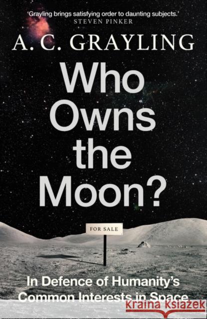 Who Owns the Moon?: In Defence of Humanity’s Common Interests in Space A. C. Grayling 9780861547258 Oneworld Publications - książka