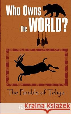 Who Owns the World?: The Parable of Tehya Checketts, Darby 9780595528042 iUniverse - książka