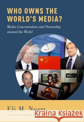 Who Owns the World's Media?: Media Concentration and Ownership Around the World Noam, Eli M. 9780199987238 Oxford University Press, USA - książka