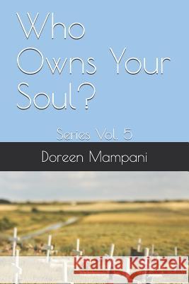 Who Owns Your Soul?: Series Vol. 5 Doreen C. Mampani 9781727334036 Createspace Independent Publishing Platform - książka