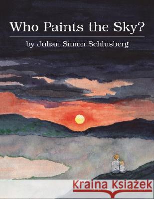 Who Paints the Sky? Julian Simon Schlusberg, Ethel Berger 9781401067045 Xlibris Us - książka