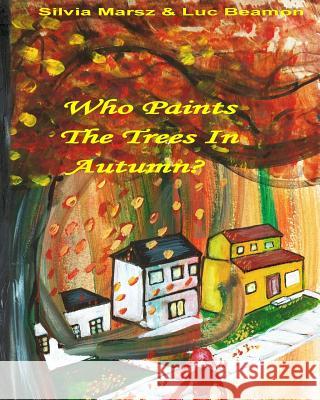 Who Paints The Trees In Autumn? Beamon, Luc 9781535457330 Createspace Independent Publishing Platform - książka