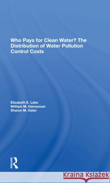 Who Pays for Clean Water?: The Distribution of Water Pollution Control Costs Lake, Elizabeth E. 9780367216252 Routledge - książka