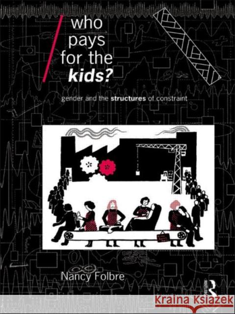 Who Pays for the Kids?: Gender and the Structures of Constraint Folbre, Nancy 9780415075657 Routledge - książka