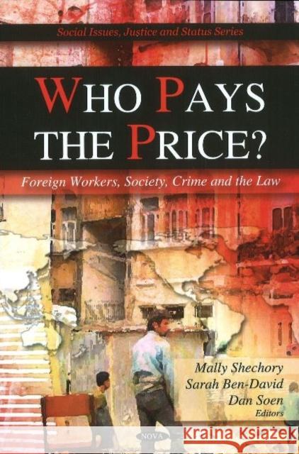 Who Pays the Price?: Foreign Workers, Society, Crime & the Law Mally Shechory, Sarah Ben-David, Dan Soen 9781608763207 Nova Science Publishers Inc - książka