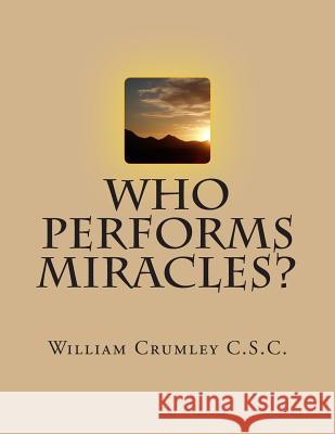 Who Performs Miracles? Rev William Crumle 9781500486228 Createspace - książka