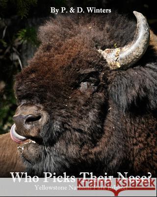 Who Picks Their Nose?: Yellowstone Park Edition P. and D. Winters 9781503193772 Createspace - książka