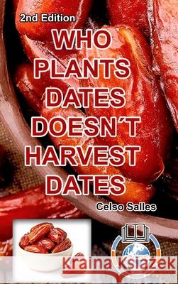WHO PLANTS DATES, DOESN'T HARVEST DATES - Celso Salles - 2nd Edition.: Africa Collection Salles, Celso 9781006009679 Blurb - książka