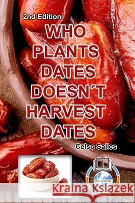 WHO PLANTS DATES, DOESN'T HARVEST DATES - Celso Salles - 2nd Edition.: Africa Collection Salles, Celso 9781006009686 Blurb - książka