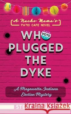 Who Plugged the Dyke: A Magawatta, Indiana Election Mystery Steve Schatz 9781953029027 Anysummersundaycom LLC - książka