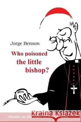 Who poisoned the little bishop? Benson, Jorge 9781505698879 Createspace - książka