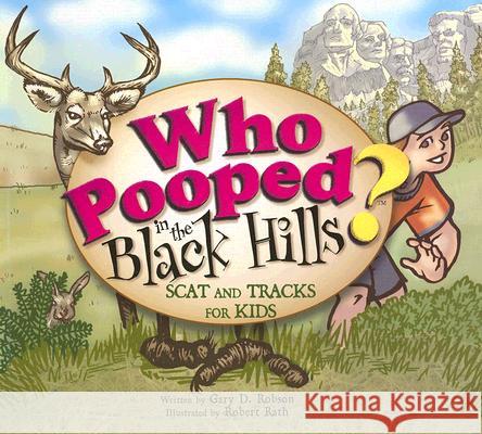 Who Pooped in the Black Hills?: Scats and Tracks for Kids Gary D. Robson Robert Rath 9781560373872 Farcountry Press - książka