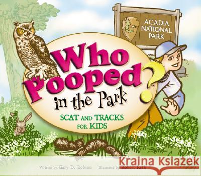 Who Pooped in the Park? Acadia National Park Gary D. Robson Robert Rath 9781560373384 Farcountry Press - książka